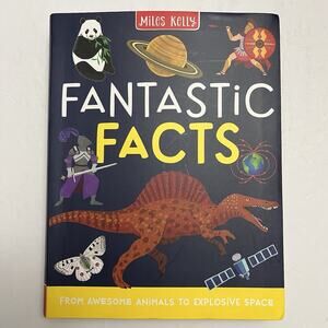 Fantastic Facts From Awesome Animals To Explosive Space Miles Kelly Publishing
